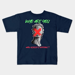 Who Are You When Nobodys Watching Kids T-Shirt